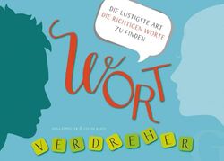 Wortverdreher Deutsch: Die lustigste Art die richtigen Worte zu finden / Sprachspiel