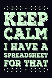 Keep Calm I Have A Spreadsheet For That: Funny Work Notebook | Silly and humorous journal | Christmas Gag Gift Idea For team, Coworkers, Employees Appreciation | Boss Day Gifts.