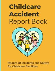 Childcare Accident Report Book Record of Incidents and Safety for Child Minding Facilities: Perfect for Kid Care, Nursery, and Childminder