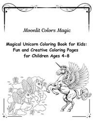 Magical Unicorn Coloring Book for Kids: Fun and Creative Coloring Pages for Children Ages 4-8: Unleash Your Imagination with Magical Unicorn Designs