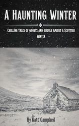 A Haunting Winter: Chilling Tales of Ghosts and Ghouls Amidst a Scottish Winter