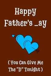 Fathers Day Gifts From Wife Funny Fathers Day Gifts For Husband: Happy Father's _ay You Can Give Me The D Tonight / Fathers Day Personalized Notebook ... Day Alternative Greeting Card For Him