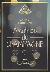 Carnet Pour Une Amatrice de Champagne: Livre de Dégustation à compléter et à offrir à toutes les amatrices de Champagne. Un vrai Journal de Bord de ... vos dégustations de Champagne. 7 x 10 pouces.