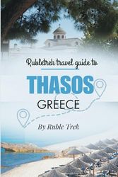 Rubletrek travel guide to thasos, Greece: Experience stunning beaches, iconic islands, and authentic local cuisine like a local (Pocket travel guide to Greece!)