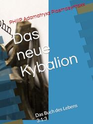 Das neue Kybalion: Das Buch des Lebens 3:1:3