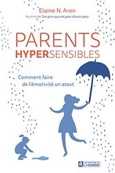 Parents hypersensibles - Comment faire de l'émotivité un atout: Comment faire de l'émotivité un atout