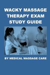 Wacky Massage Therapy Exam Study Guide by Medical Massage Care