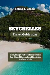 Seychelles Travel Guide 2025: Everything You Need to Experience Sun-Kissed Shores, Coral Reefs, and Authentic Life