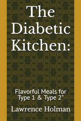 The Diabetic Kitchen:: Flavorful Meals for Type 1 & Type 2"
