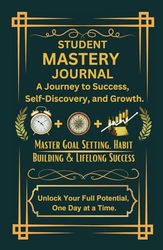 Student Mastery Journal: A Daily Planner for Goal Setting, Habit Tracking, Success, and a Growth Mindset