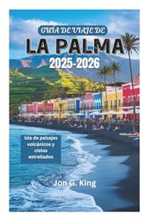 GUÍA DE VIAJE DE LA PALMA 2025-2026: Isla de paisajes volcánicos y cielos estrellados