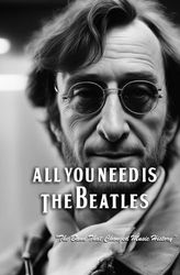 All you need is the Beatles: The Band That Changed Music History