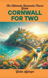 Cornwall for Two: The Ultimate Romantic Travel Guide