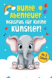 Bunte Abenteuer - Malspaß für kleine Künstler!
