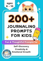 200+ Journaling Prompts for Kids (Age 6 - 10): Fun & Thoughtful Prompts for Self-Discover, Creativity, & Emotional Growth