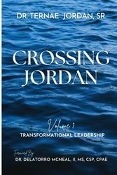 Crossing Jordan: Volume 1: Transformational Leadership