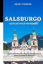PRESENTA LA GUÍA DE VIAJE DE SALZBURGO 2024: La guía de bolsillo más completa para descubrir el tesoro escondido de Salzburgo