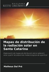 Mapas de distribución de la radiación solar en Santa Catarina: Elaboración de mapas de distribución de la radiación solar a partir de estaciones meteorológicas de superficie