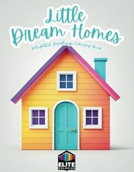 Little Dream Homes Delightful Dwellings Coloring Book for Kids & Adults | Whimsical Houses on Blank Canvases