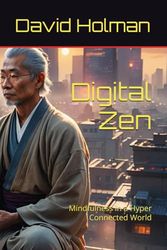 Digital Zen: Mindfulness in a Hyper Connected World: 2