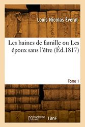 Les haines de famille ou Les époux sans l'être. Tome 1