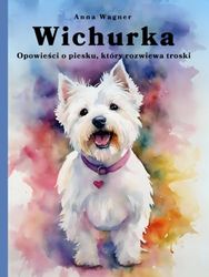 Wichurka: Opowieści o piesku, który rozwiewa troski