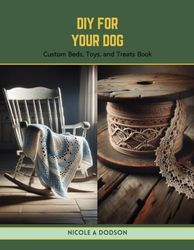 DIY for Your Dog: Custom Beds, Toys, and Treats Book