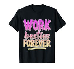 Work Besties Forever - Camiseta