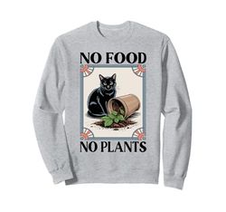 No Food No Plants Cat Plant Kitten Plants Cat Lover Sweatshirt