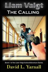 Liam Valgt: The Calling: Book 1 in the Liam Valgt Action-Adventure Series