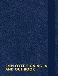 Employee Signing In And Out Book: A Notebook To Keep Track Of Employee Names, Department, Time In, Time Out And Signature