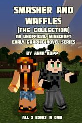 Smasher and Waffles: The Collection: An Unofficial Minecraft Early Graphic Novel Series