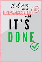 It Always Seems Impossible Until It's Done: A 6x9 Simple Journal