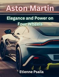 Aston Martin: Elegance and Power on Four Wheels