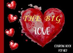 THE BIG LOVE: COUPONS BOOK FOR HER: A little bit naughty, funny and romantic