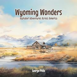 Wyoming Wonders: Alphabet Adventures Across America