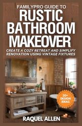 FamilyPro Guide to Rustic Bathroom Makeover: Create a Cozy Retreat and Simplify Renovation Using Vintage Fixtures