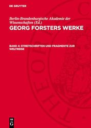 Georg Forsters Werke, Band 4, Streitschriften und Fragmente zur Weltreise: Erläuterungen und Register zu Band I-IV