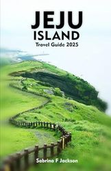 JEJU ISLAND Travel Guide 2025: A Local Guide Including Insider Tips, Adventure, Hiking Trails, And More