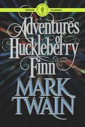 Adventures of Huckleberry Finn: A Timeless Adventure Classic of 19th Century Fiction Vintage Literature