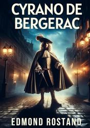 Cyrano de Bergerac: A PLAY IN FIVE ACTS