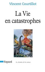 La Vie en catastrophes: Du hasard dans l'évolution des espèces