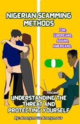 Nigerian Scamming Methods For Europeans, Asians, Americans.: Understanding the Threat and Protecting Yourself