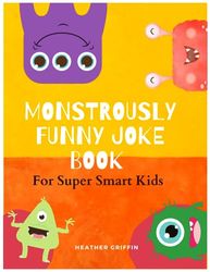 Monsterously Funny Joke Book for Super Smart Kids: Jokes, Riddles, Tongue Twisters and Fun!