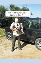 Personal Security Detail Operations Book 3