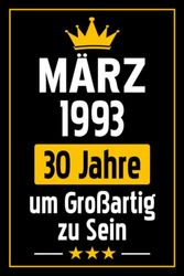 30 Geburtstag Geschenk | März 1993, 30 Jahre um Großartig zu Sein: Geburtstagsgeschenk für Frauen Männer | Lustige personalisierte Geschenke Notizbuch ... Jahrestag Geschenk für ihn ihr | Notizbuch a5