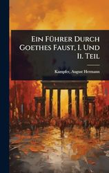 Ein FÃ1/4hrer Durch Goethes Faust, I. Und Ii. Teil
