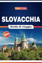 Slovacchia Guida Di Viaggio 2025: Esplorando le vette montuose, i festival, le avventure all'aria aperta e le delizie culinarie nell'Europa centrale