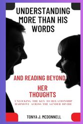 Understanding More Than His Words and Reading Beyond Her Thoughts: Unlocking the Key to Relationship Harmony Across the Gender Divide