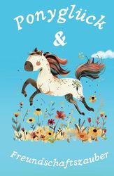 Ponyglück & Freundschaftszauber: Ein Freundebuch für kleine Entdecker: Dein buntes Freundebuch - Für unvergessliche Erinnerungen von der Kita bis zur Grundschule